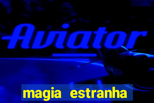 magia estranha filme completo dublado online